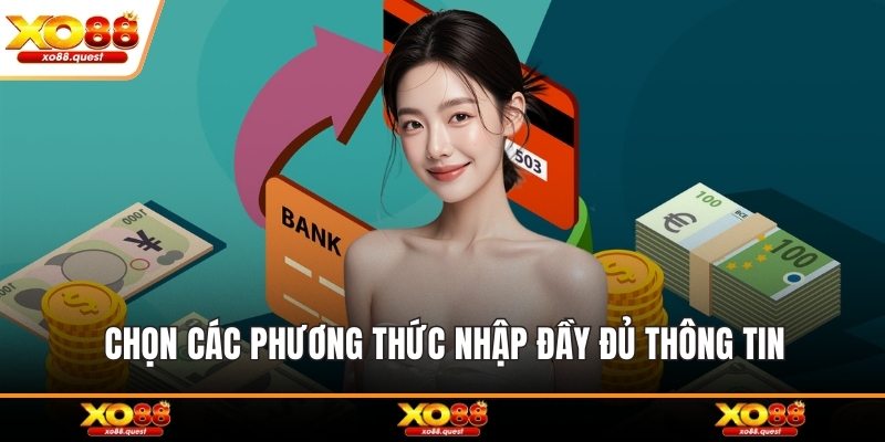Chọn các phương thức nhập đầy đủ thông tin