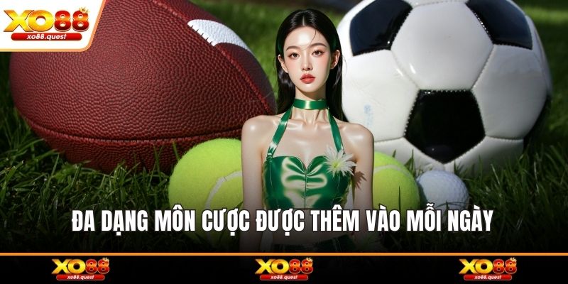 Đa dạng môn cược được thêm vào mỗi ngày 
