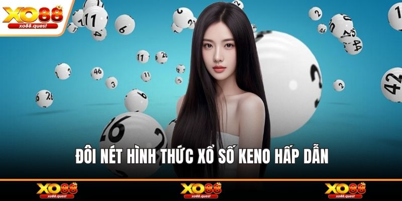 Đôi nét hình thức xổ số Keno hấp dẫn