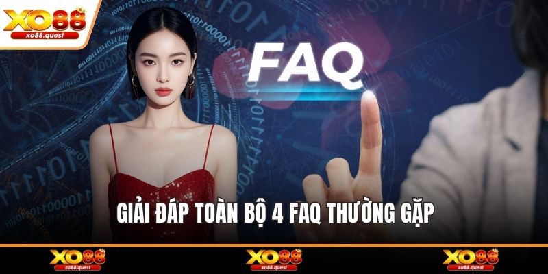Giải đáp toàn bộ 4 FAQ thường gặp