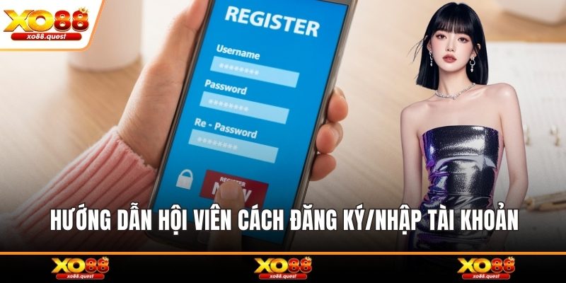 Hướng dẫn hội viên cách đăng ký/nhập tài khoản
