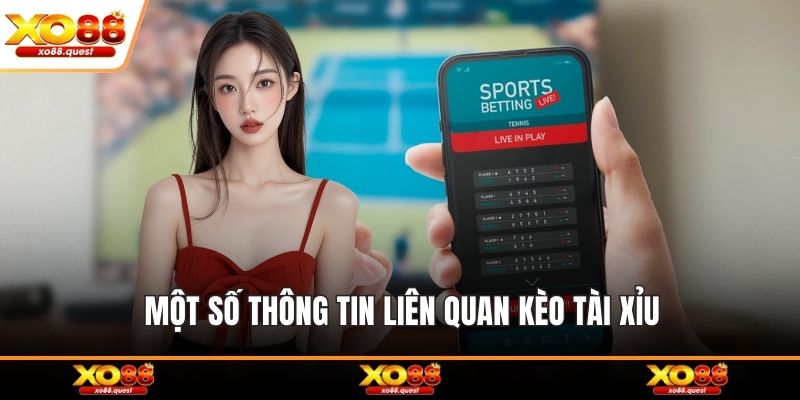Một số thông tin liên quan kèo tài xỉu