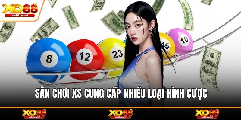 Sân chơi XS cung cấp nhiều loại hình cược